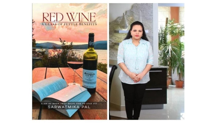 Sarwatmika Pal Debuts with “Red Wine – A Glass of Fettle Benefits”