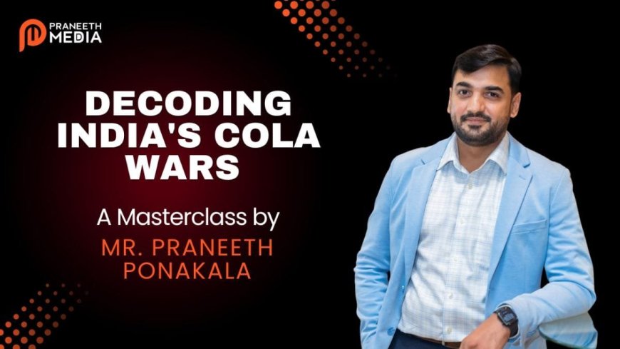 Decoding India’s Cola Wars: A Masterclass by Mr. Praneeth Ponakala
