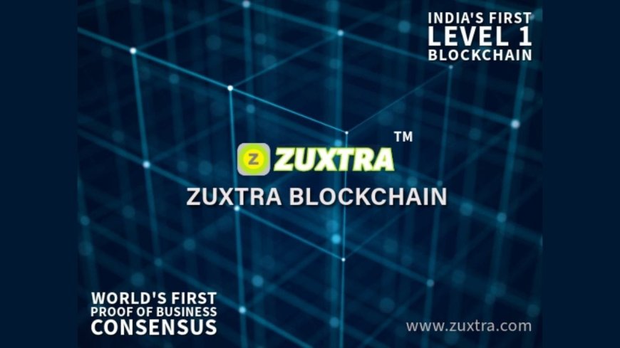 Zuxtra Unveils India’s 1st Level-1 Permissioned Blockchain with ‘Proof of Business’ Model