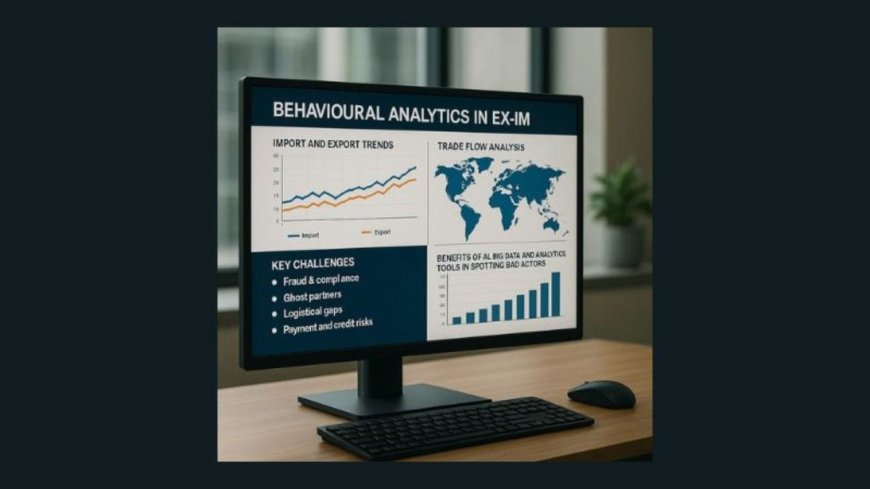 Fraud-Proofing Trade: The Rise of Behavioural Analytics in Ex-Im