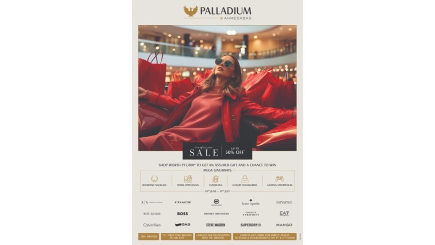 Palladium Ahmedabad Kicks End of Season Sale from 14th June – Unbeatable Offers on Premium & Luxury Brands