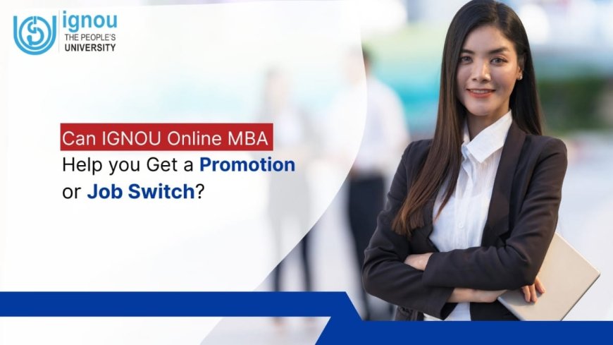 Can IGNOU Online MBA Help You Get a Promotion or Job Switch?