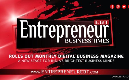 Entrepreneur Business Times Rolls Out Monthly Digital Business Magazine — A New Stage for India’s Brightest Business Minds
