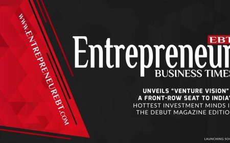 Entrepreneur Business Times Unveils ‘Venture Vision’ – A Front-Row Seat to India’s Hottest Investment Minds in the Debut Magazine Edition