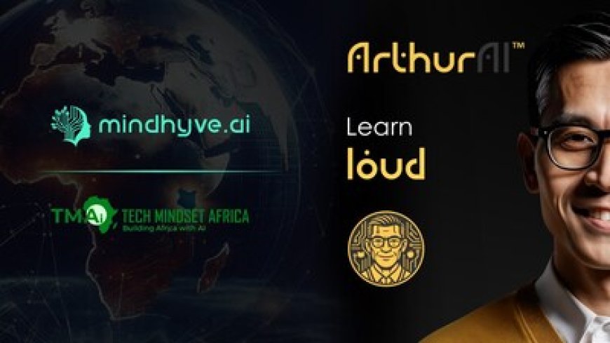 MindHYVE.ai™ and TechMindset Africa Launch ArthurAI to Advance AGI-Powered Education Across Africa