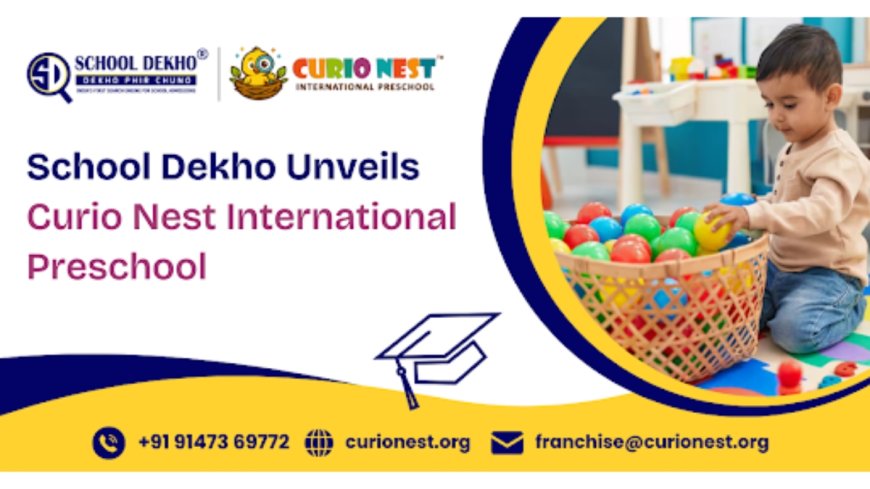 School Dekho Unveils Curio Nest International Preschool: A Global Standard Early Education in India