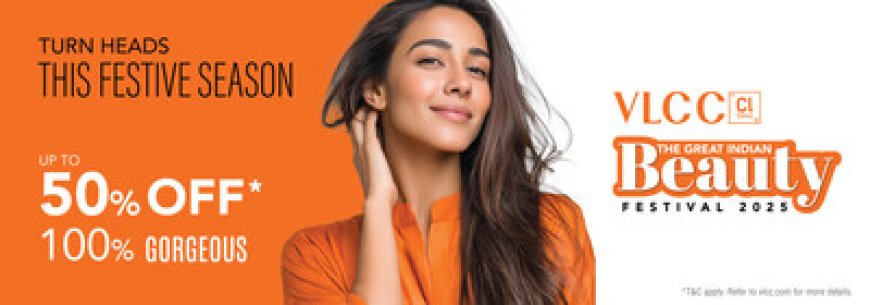 VLCC Unveils The Great Indian Beauty Festival 2025 - India's Biggest Beauty Celebration of the Year