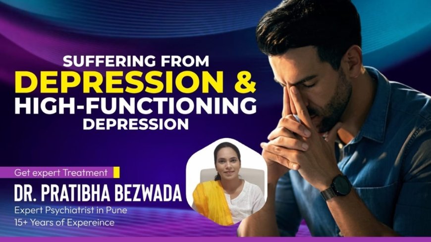 Dr. Pratibha Bezwada – Expert Psychiatrist in Pune Speaks on Depression & High-Functioning Depression