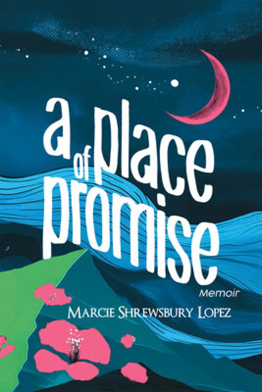 Artist and Author Marcie Shrewsbury Lopez Honors a Love that Defies Judgement in Moving New Memoir