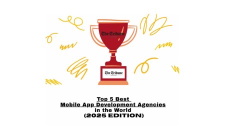 Top 5 World’s Best Mobile Application Development Companies: 2025 Edition