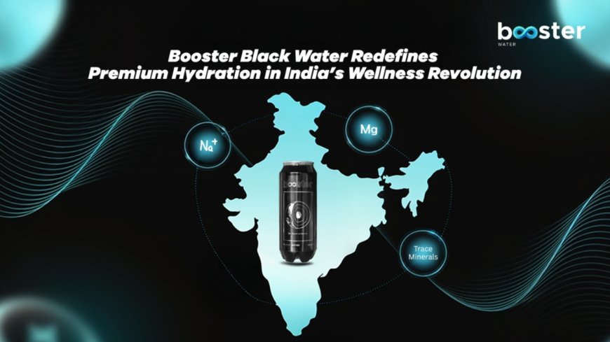 Booster Black Water Redefines Premium Hydration in India’s Wellness Revolution