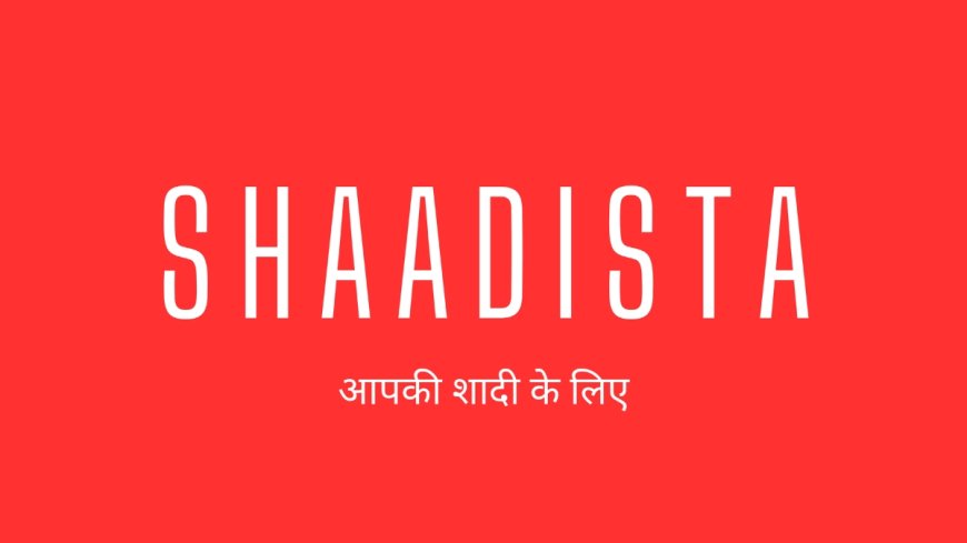 Shaadista – For Your Wedding
