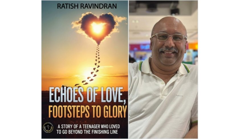 Echoes of Love, Footsteps to Glory by Ratish Ravindran — A Journey of Purpose, Passion, and Poise