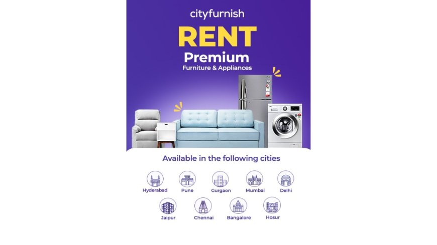 Cityfurnish, India’s Leading Furniture & Appliance Rental Brand, Announces Expansion into Hosur, Chennai, and Jaipur
