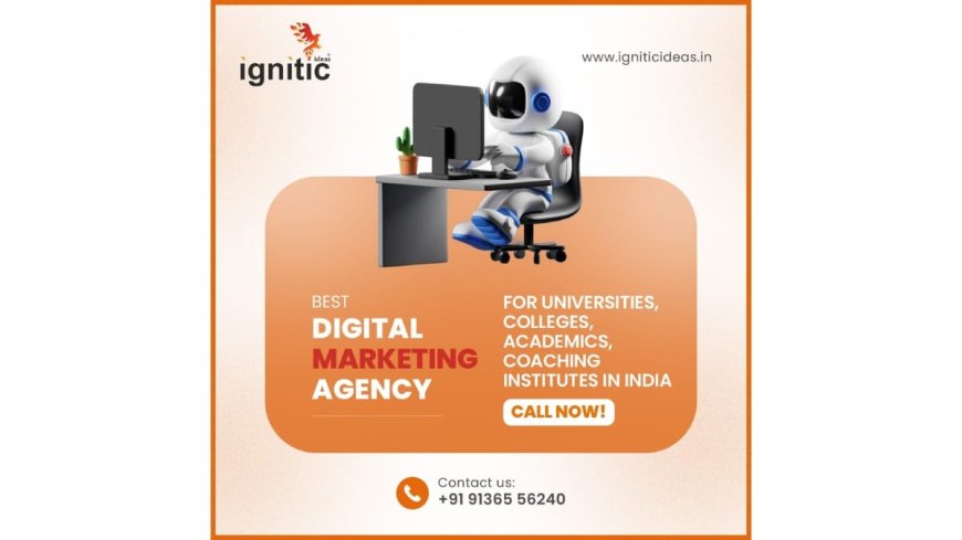 Ignitic Ideas Emerges as one of India’s Leading Digital Marketing Agency for Educational Institutions