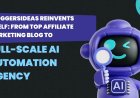 BloggersIdeas Reinvents Itself: From Top Affiliate Marketing Blog to Full-Scale AI Automation Agency