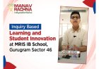 Student Innovation at MRIS IB Sector 46 Gurugram Highlights the Power of Inquiry-Based Learning