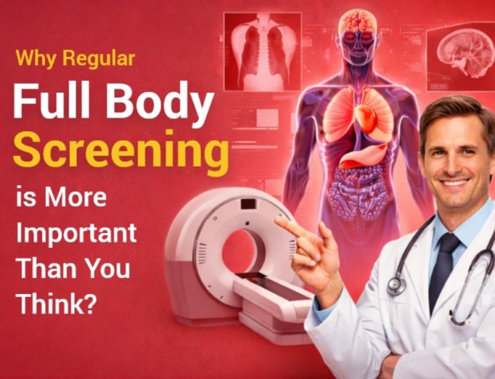 Why Regular Full Body Screening is More Important Than You Think?