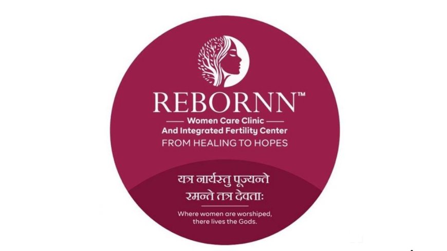 Rebornn Women Care Clinic and Integrated Fertility Center Inaugurated on International Women’s Day