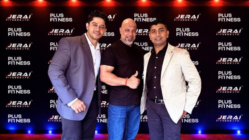 Jerai Fitness Limited and Plus Fitness India to Expand 100 Gyms Across India