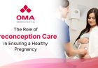 The Importance of Preconception Care for a Healthy Pregnancy