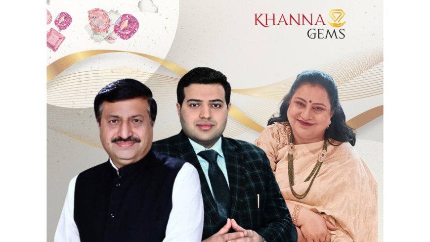 Khanna Gems Upholds Legacy of Natural, Untreated Gemstones Rooted in Trust and Tradition